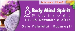 Festivalul Body Mind Spirit are loc la Sala Palatului din Bucuresti, pe 11, 12 si 13 octombrie 2013
